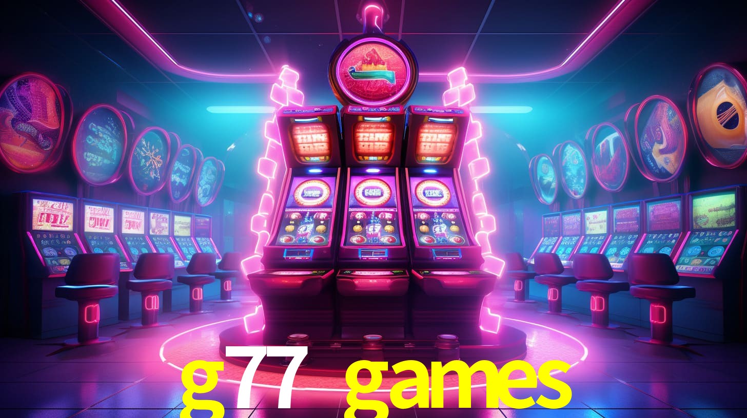 g77 games: Jogos de Caça-Níqueis-Altas Recompensas, Roleta-Velocidade, Blackjack-Desafios Máximos
